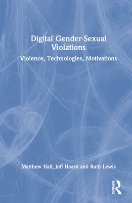 Violations sexuelles numériques : Violence, technologies, motivations - Digital Gender-Sexual Violations: Violence, Technologies, Motivations