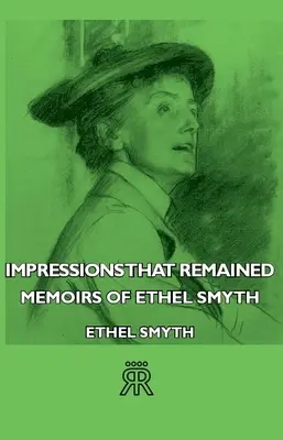 Impressions qui sont restées - Mémoires d'Ethel Smyth - Impressions That Remained - Memoirs of Ethel Smyth