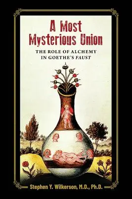 Une union des plus mystérieuses : Le rôle de l'alchimie dans le Faust de Goethe - A Most Mysterious Union: The Role of Alchemy in Goethe's Faust