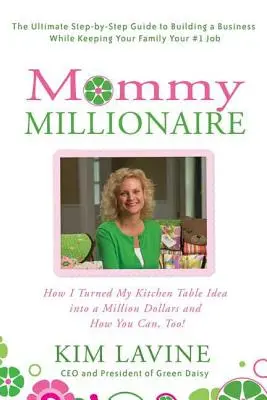 Mommy Millionaire : Comment j'ai transformé mon idée de table de cuisine en un million de dollars et comment vous pouvez le faire aussi ! - Mommy Millionaire: How I Turned My Kitchen Table Idea Into a Million Dollars and How You Can, Too!