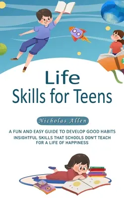 Life Skills for Teens : Un guide amusant et facile pour développer de bonnes habitudes - Life Skills for Teens: A Fun and Easy Guide to Develop Good Habits