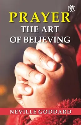 La prière : L'art de croire - Prayer: The Art Of Believing