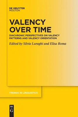 La valence au fil du temps : Perspectives diachroniques sur les schémas de valence et l'orientation de la valence - Valency Over Time: Diachronic Perspectives on Valency Patterns and Valency Orientation