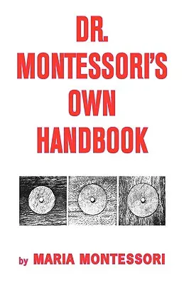 Le manuel du Dr Montessori - Dr. Montessori's Own Handbook