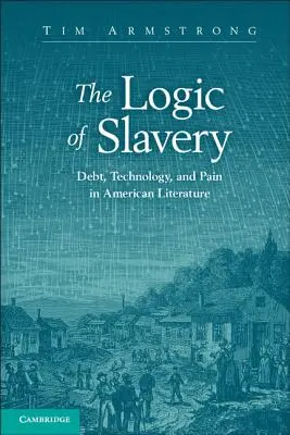 La logique de l'esclavage : Dette, technologie et douleur dans la littérature américaine - The Logic of Slavery: Debt, Technology, and Pain in American Literature