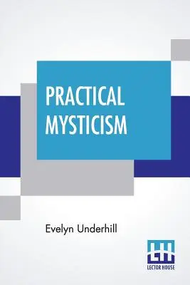 Mystique pratique : Un petit livre pour les gens normaux - Practical Mysticism: A Little Book For Normal People