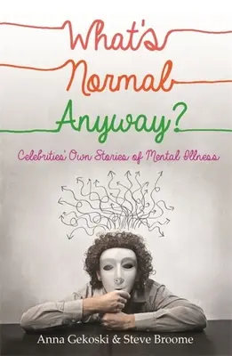 Qu'est-ce qui est normal de toute façon ? Histoires de célébrités sur la maladie mentale - What's Normal Anyway? Celebrities' Own Stories of Mental Illness