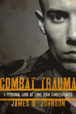 Traumatisme au combat : Un regard personnel sur les conséquences à long terme - Combat Trauma: A Personal Look at Long-Term Consequences