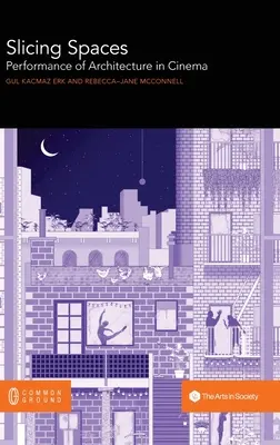 Slicing Spaces : La performance de l'architecture au cinéma - Slicing Spaces: Performance of Architecture in Cinema