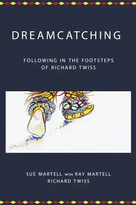 Attraper des rêves : sur les traces de Richard Twiss - Dreamcatching: Following in the Footsteps of Richard Twiss