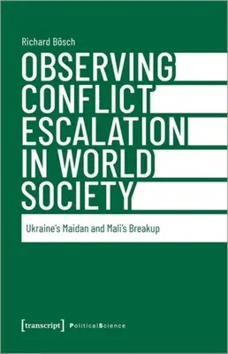 Observer l'escalade des conflits dans la société mondiale : Le Maïdan ukrainien et l'éclatement du Mali - Observing Conflict Escalation in World Society: Ukraine's Maidan and Mali's Breakup
