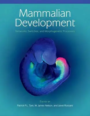 Le développement des mammifères : Réseaux, interrupteurs et processus morphogénétiques - Mammalian Development: Networks, Switches, and Morphogenetic Processes