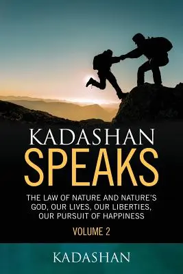 Kadashan parle : La loi de la nature et le Dieu de la nature, nos vies, nos libertés, notre quête du bonheur - Kadashan Speaks: The Law of Nature and Nature's God, Our lives, our liberties, our Pursuit of Happiness