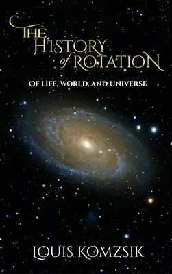 L'histoire de la rotation : De la vie, du monde et de l'univers - The History of Rotation: Of Life, World, and Universe