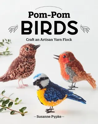 Pom-POM Birds : Fabriquer une volée de fils artisanaux - Pom-POM Birds: Craft an Artisan Yarn Flock
