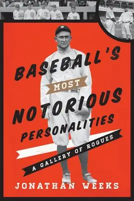 Les personnalités les plus notoires du baseball : Une galerie d'escrocs - Baseball's Most Notorious Personalities: A Gallery of Rogues