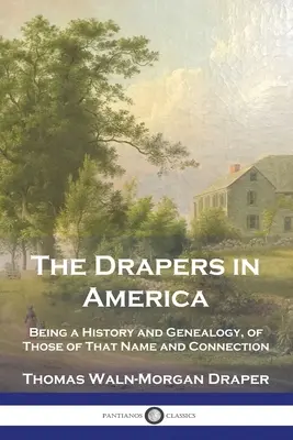 Les drapiers en Amérique : Une histoire et une généalogie de ceux qui portent ce nom et sont liés à ce dernier - The Drapers in America: Being a History and Genealogy, of Those of That Name and Connection