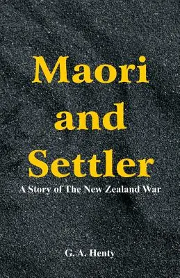 Maori et colon : Une histoire de la guerre en Nouvelle-Zélande - Maori and Settler: A Story of The New Zealand War