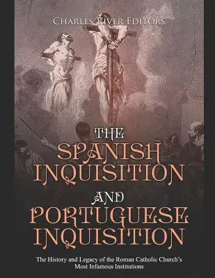 L'Inquisition espagnole et l'Inquisition portugaise : L'histoire et l'héritage des institutions les plus infâmes de l'Église catholique romaine - The Spanish Inquisition and Portuguese Inquisition: The History and Legacy of the Roman Catholic Church's Most Infamous Institutions