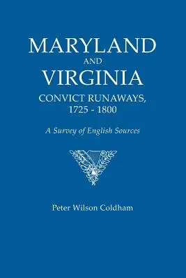 Maryland and Virginia Convict Runaways, 1725-1800. a Survey of English Sources (en anglais) - Maryland and Virginia Convict Runaways, 1725-1800. a Survey of English Sources