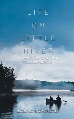 La vie sur Little River : L'histoire d'une enfance dans le Sud des années 1960 - Life on Little River: A Story of Growing up in the 1960's South