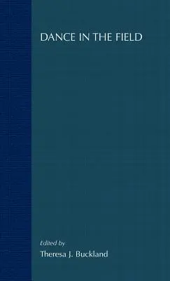 La danse sur le terrain : Théorie, méthodes et enjeux de l'ethnographie de la danse - Dance in the Field: Theory, Methods and Issues in Dance Ethnography