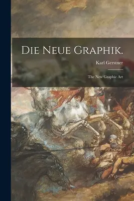 Die Neue Graphik : le nouvel art graphique - Die Neue Graphik.: the New Graphic Art