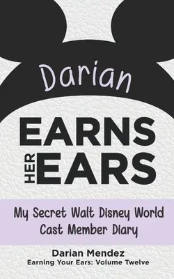 Darian Earns Her Ears : My Secret Walt Disney World Cast Member Diary (en anglais) - Darian Earns Her Ears: My Secret Walt Disney World Cast Member Diary