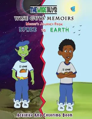 Mémoires de sages... Le voyage de Mucus de l'espace à la terre : Cahier d'activités et de coloriage - Wise Guys Memoirs... Mucus's Journey From Space To Earth: Activity and Coloring Book