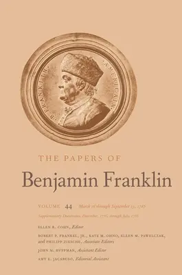 Les papiers de Benjamin Franklin : Volume 44 : Du 16 mars au 13 septembre 1785 ; Documents supplémentaires, de décembre 1776 à juillet 1785 Volume 44 - The Papers of Benjamin Franklin: Volume 44: March 16 Through September 13, 1785; Supplementary Documents, December, 1776, Through July, 1785 Volume 44