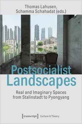 Paysages postsocialistes : Espaces réels et imaginaires de Stalinstadt à Pyongyang - Postsocialist Landscapes: Real and Imaginary Spaces from Stalinstadt to Pyongyang