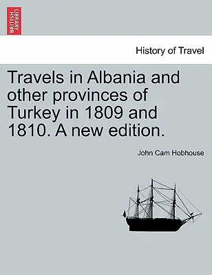 Voyages en Albanie et dans d'autres provinces de Turquie en 1809 et 1810. Nouvelle édition. VOL. I. - Travels in Albania and other provinces of Turkey in 1809 and 1810. A new edition. VOL. I.