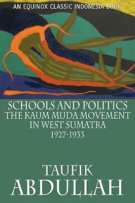 Écoles et politique : Le mouvement Kaum Muda à Sumatra Ouest (1927-1933) - Schools and Politics: The Kaum Muda Movement in West Sumatra (1927-1933)