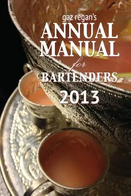 Manuel annuel de Gaz Regan pour les barmans 2013 - Gaz Regan's Annual Manual for Bartenders 2013