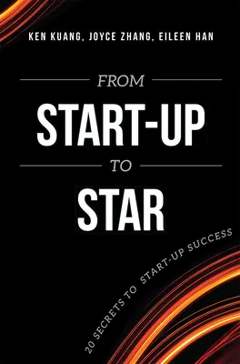 De la start-up à la star : 20 secrets pour la réussite d'une start-up - From Start-Up to Star: 20 Secrets to Start-Up Success