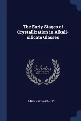 Les premiers stades de la cristallisation dans les verres silicatés alcalins - The Early Stages of Crystallization in Alkali-silicate Glasses