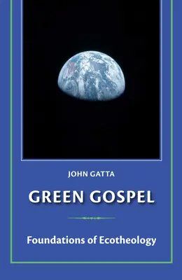 L'Évangile vert : Les fondements de l'écothéologie - Green Gospel: Foundations of Ecotheology