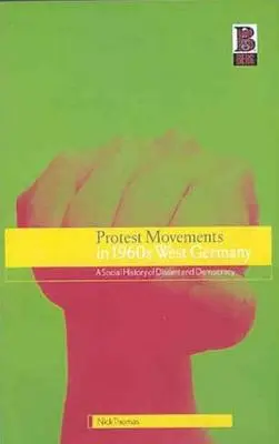 Mouvements de protestation dans l'Allemagne de l'Ouest des années 1960 : Une histoire sociale de la dissidence et de la démocratie - Protest Movements in 1960s West Germany: A Social History of Dissent and Democracy