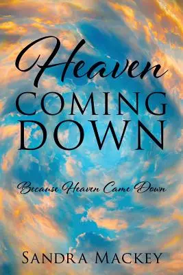 Le ciel tombe : Parce que le ciel est tombé - Heaven Coming Down: Because Heaven Came Down