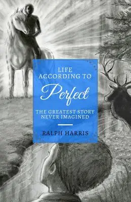 La vie selon la perfection : La plus grande histoire jamais imaginée - Life According to Perfect: The Greatest Story Never Imagined