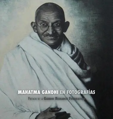 Mahatma Gandhi en Fotografas : Préface de la Gandhi Research Foundation - Mahatma Gandhi en Fotografas: Prefacio de la Gandhi Research Foundation