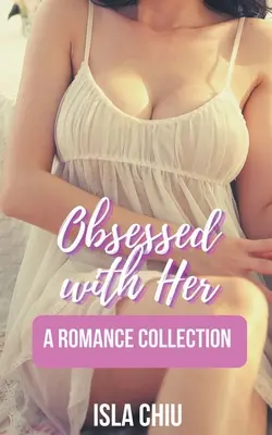 Obsédée par elle : une collection de romans d'amour - Obsessed with Her: A Romance Collection