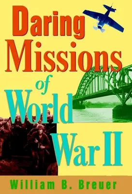 Missions audacieuses de la Seconde Guerre mondiale - Daring Missions of World War II