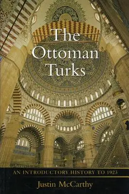 Les Turcs ottomans : Une introduction à l'histoire jusqu'en 1923 - The Ottoman Turks: An Introductory History to 1923