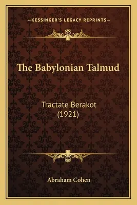 Le Talmud de Babylone : Tractate Berakot (1921) - The Babylonian Talmud: Tractate Berakot (1921)