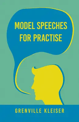 Discours modèles pour la pratique : Avec un essai de succès humoristiques et Comment tenir un public - Model Speeches For Practise: With an Essay from Humorous Hits and How to Hold an Audience