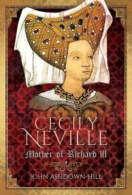 Cecily Neville : La mère de Richard III - Cecily Neville: Mother of Richard III