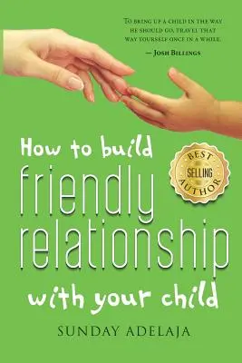 Comment construire une relation amicale avec votre enfant - How to Build Friendly Relationship with Your Child