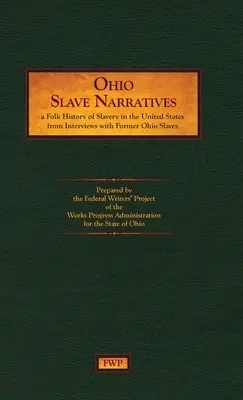 Ohio Slave Narratives : Une histoire populaire de l'esclavage aux États-Unis à partir d'entretiens avec d'anciens esclaves (Federal Writers' Project (Fwp)) - Ohio Slave Narratives: A Folk History of Slavery in the United States from Interviews with Former Slaves (Federal Writers' Project (Fwp))