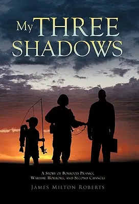Mes trois ombres : Une histoire de farces d'enfance, d'horreurs en temps de guerre et de secondes chances - My Three Shadows: A Story of Boyhood Pranks, Wartime Horrors, and Second Chances